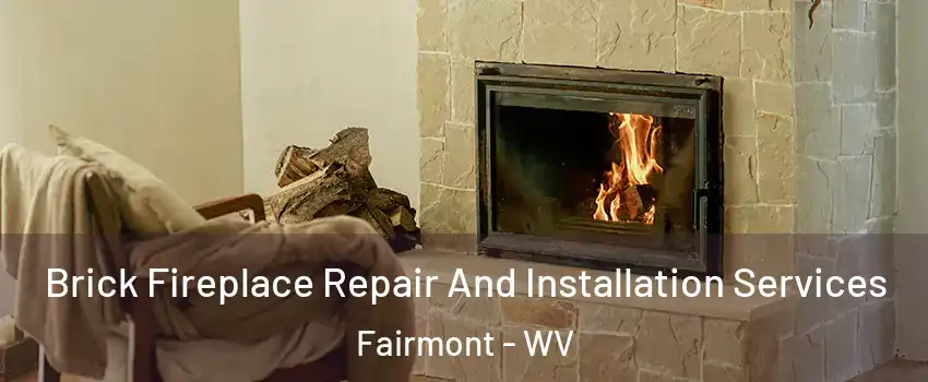  Brick Fireplace Repair And Installation Services Fairmont - WV