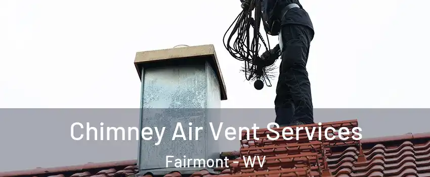  Chimney Air Vent Services Fairmont - WV
