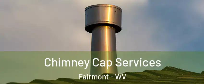  Chimney Cap Services Fairmont - WV