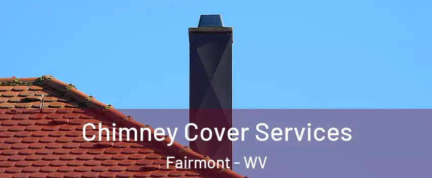  Chimney Cover Services Fairmont - WV