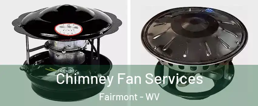  Chimney Fan Services Fairmont - WV