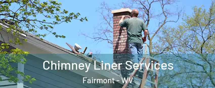  Chimney Liner Services Fairmont - WV