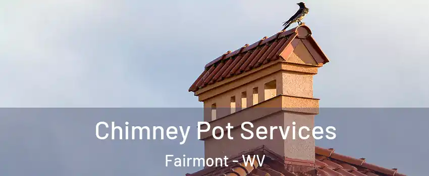  Chimney Pot Services Fairmont - WV