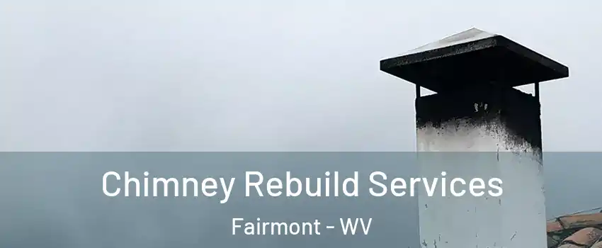  Chimney Rebuild Services Fairmont - WV