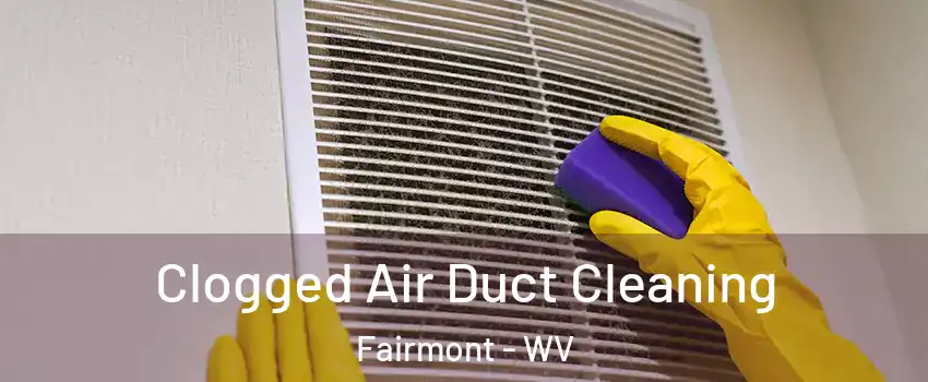  Clogged Air Duct Cleaning Fairmont - WV
