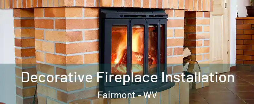  Decorative Fireplace Installation Fairmont - WV