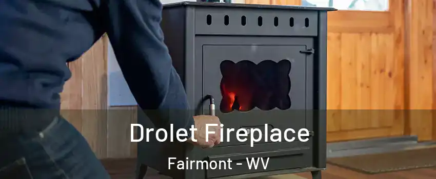  Drolet Fireplace Fairmont - WV