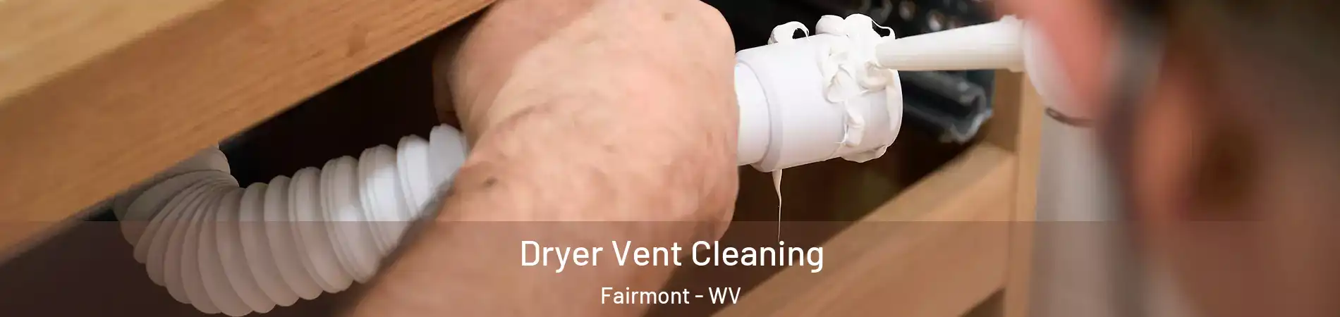  Dryer Vent Cleaning Fairmont - WV