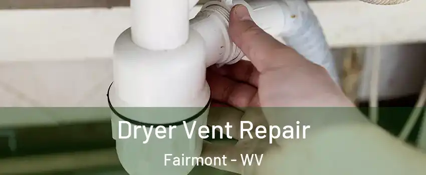  Dryer Vent Repair Fairmont - WV