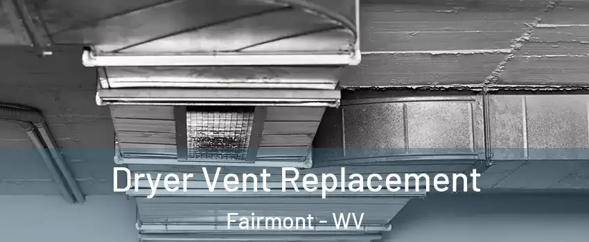  Dryer Vent Replacement Fairmont - WV