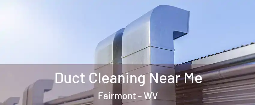  Duct Cleaning Near Me Fairmont - WV