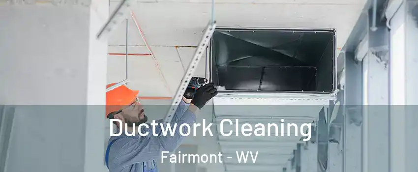  Ductwork Cleaning Fairmont - WV