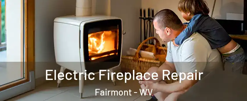  Electric Fireplace Repair Fairmont - WV