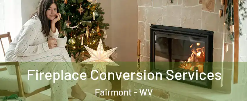  Fireplace Conversion Services Fairmont - WV
