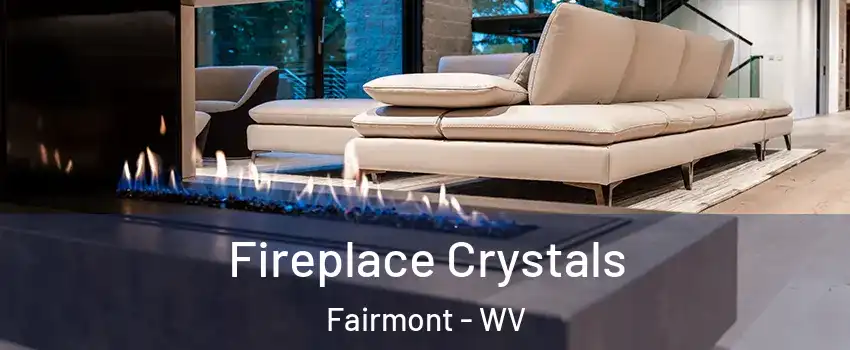  Fireplace Crystals Fairmont - WV