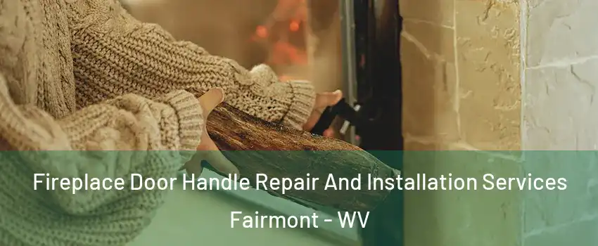  Fireplace Door Handle Repair And Installation Services Fairmont - WV