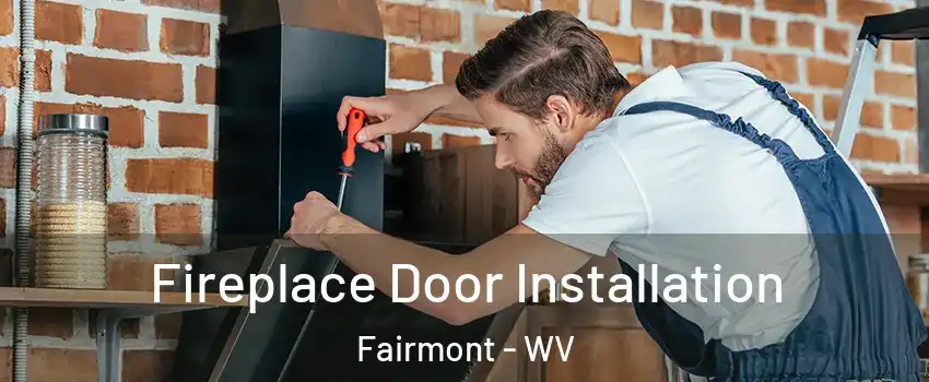  Fireplace Door Installation Fairmont - WV