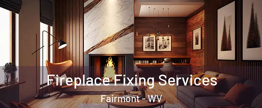  Fireplace Fixing Services Fairmont - WV