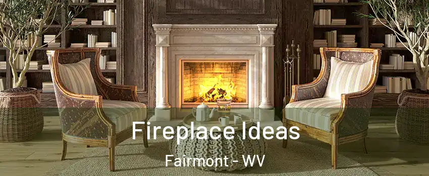  Fireplace Ideas Fairmont - WV