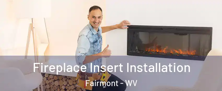  Fireplace Insert Installation Fairmont - WV