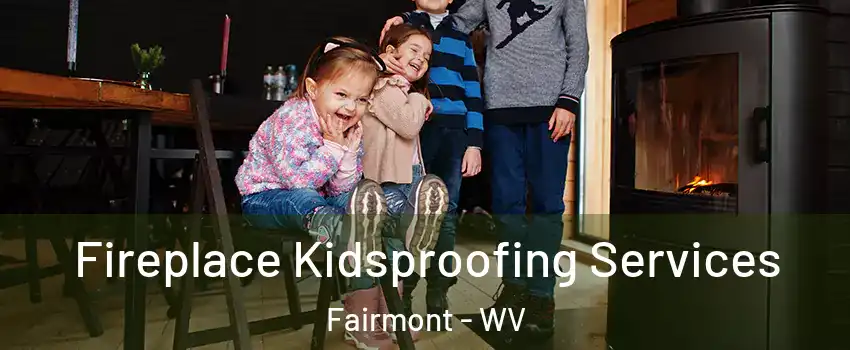  Fireplace Kidsproofing Services Fairmont - WV