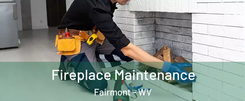  Fireplace Maintenance Fairmont - WV