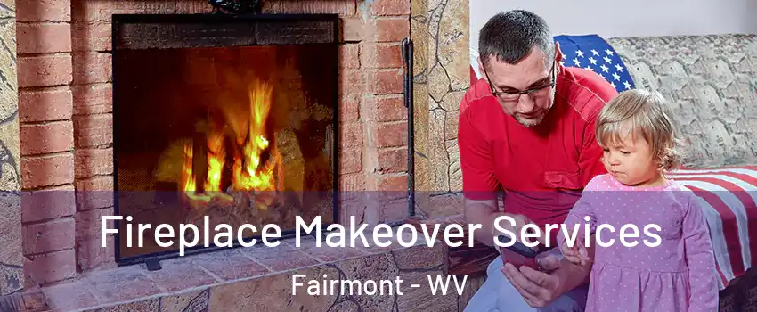  Fireplace Makeover Services Fairmont - WV