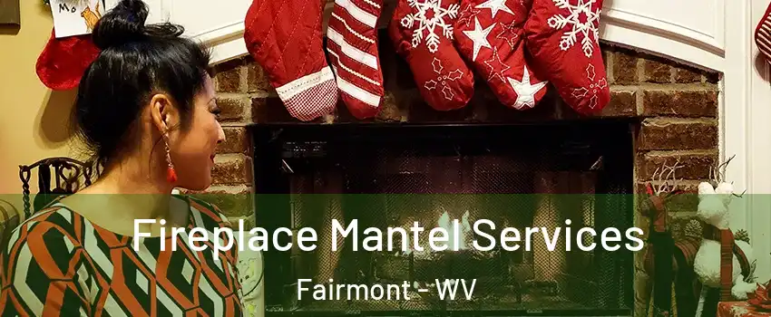  Fireplace Mantel Services Fairmont - WV