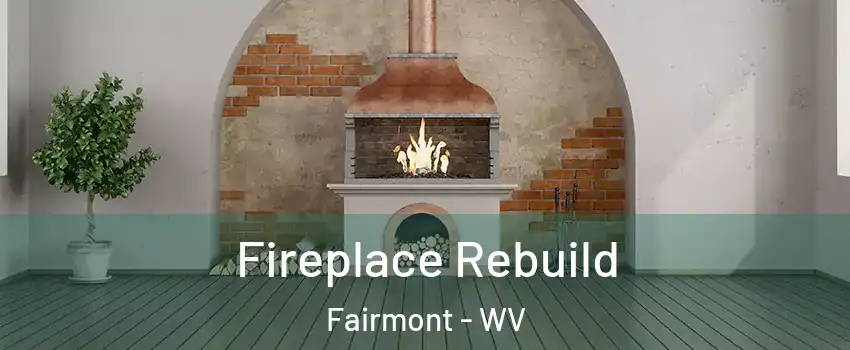  Fireplace Rebuild Fairmont - WV