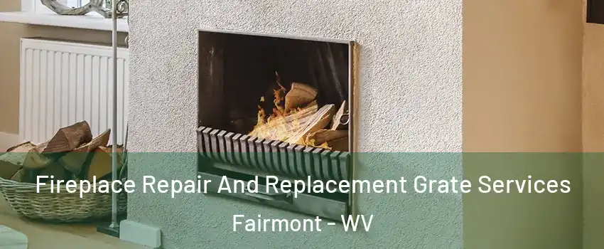  Fireplace Repair And Replacement Grate Services Fairmont - WV