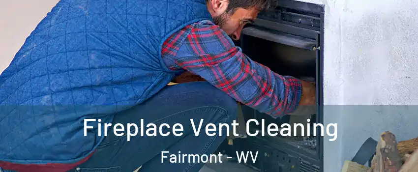  Fireplace Vent Cleaning Fairmont - WV
