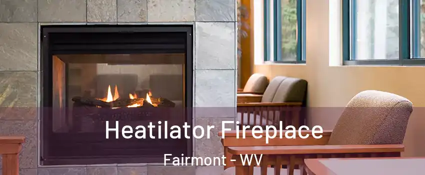 Heatilator Fireplace Fairmont - WV