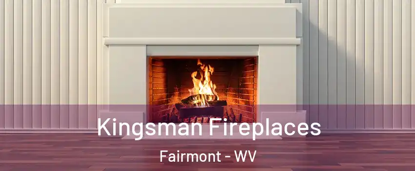  Kingsman Fireplaces Fairmont - WV