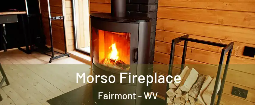  Morso Fireplace Fairmont - WV