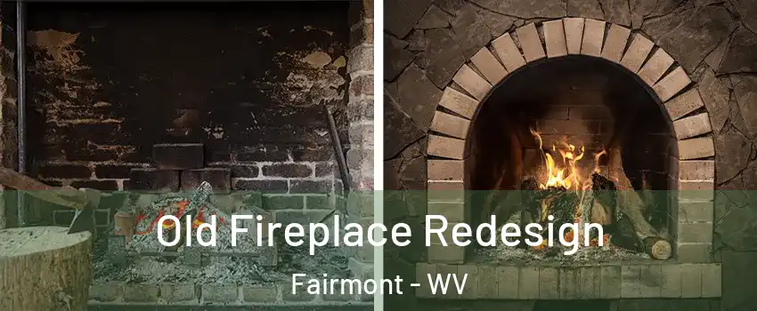  Old Fireplace Redesign Fairmont - WV