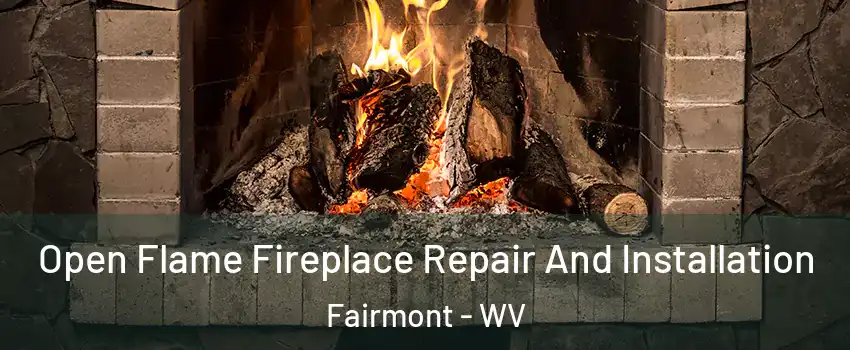  Open Flame Fireplace Repair And Installation Fairmont - WV