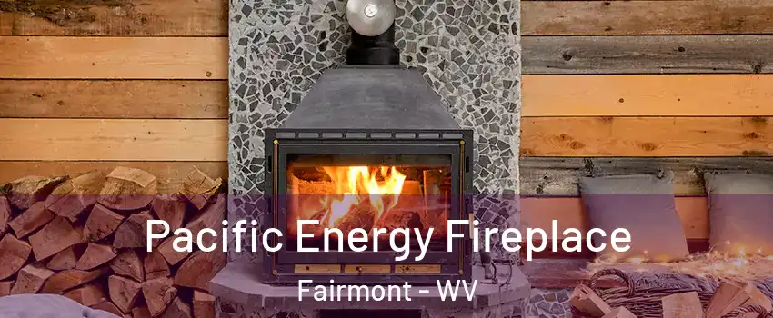  Pacific Energy Fireplace Fairmont - WV