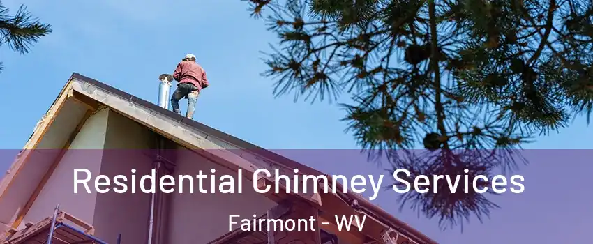  Residential Chimney Services Fairmont - WV