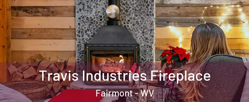  Travis Industries Fireplace Fairmont - WV
