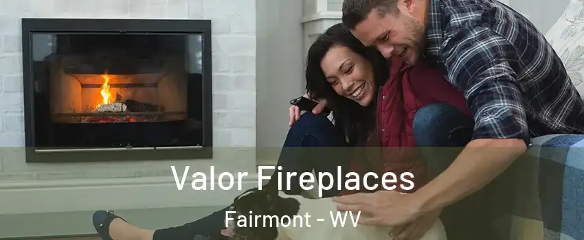  Valor Fireplaces Fairmont - WV