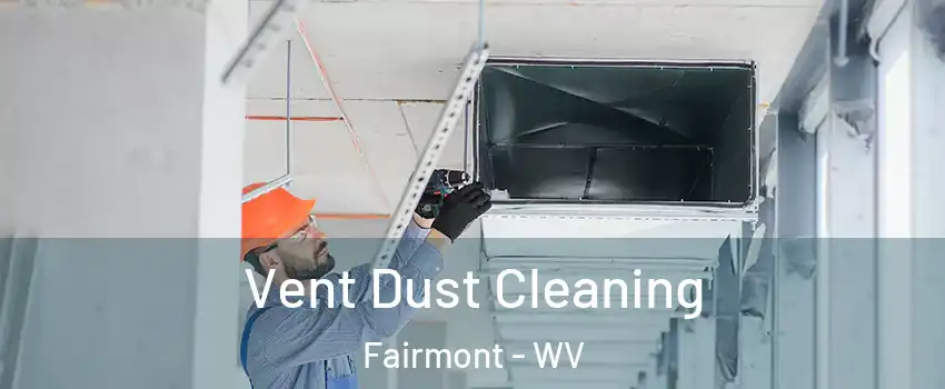  Vent Dust Cleaning Fairmont - WV