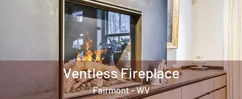  Ventless Fireplace Fairmont - WV