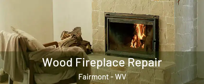  Wood Fireplace Repair Fairmont - WV