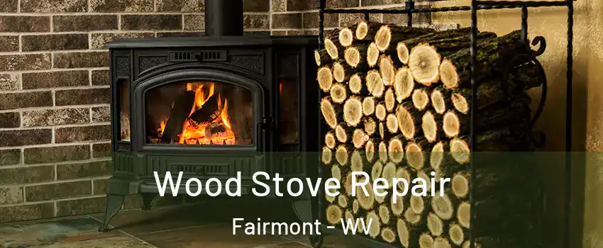  Wood Stove Repair Fairmont - WV